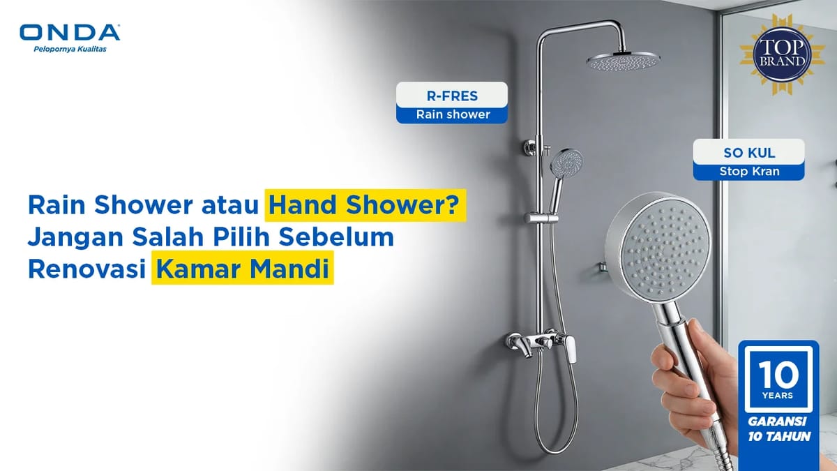 Rain Shower atau Hand Shower? Jangan Salah Pilih Sebelum Renovasi Kamar Mandi!